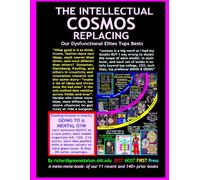 THE INTELLECTUAL COSMOS REPLACING: Our Dysfunctional Elites Tops Bests: A Meta-meta-book on our 11 Recent and 140+ Prior Books on Amazon