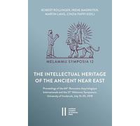The Intellectual Heritage of the Ancient Near East: Proceedings Held at the 64th Rencontre Assyriologique Internationale and the 12th Melammu Symposium, University of Innsbruck, July 16-20, 2018