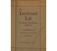 The Intellectual Life: Its Spirit, Conditions, Methods. Translated from the New French Edition by Mary Ryan