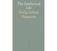 The Intellectual Life: Practical habits and choices for a lifetime of study and creative work