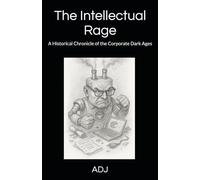 The Intellectual Rage: A Historical Chronicle of the Corporate Dark Ages