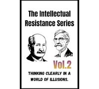 The Intellectual Resistance Series - Vol. 2: How Free Minds Survive in an Age of Deception