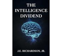 The Intelligence Dividend: How Autonomous Systems Redefined Trust, Value, and Global Infrastructure