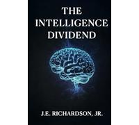 The Intelligence Dividend: How Autonomous Systems Redefined Trust, Value, and Global Infrastructure
