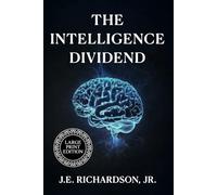 The Intelligence Dividend - LARGE PRINT EDITION: How Autonomous Systems Redefined Trust, Value, and Global Infastructure