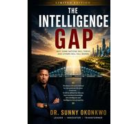 THE INTELLIGENCE GAP: Why Nations That Master Intelligence Will Rule the World