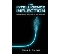 THE INTELLIGENCE INFLECTION: Navigating the Spectrum of Our AI Future