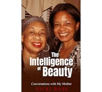 The Intelligence of Beauty: Conversations with My Mother