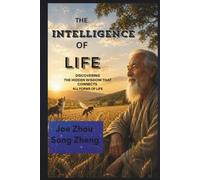 THE INTELLIGENCE OF LIFE: Understanding Ourselves Through Animals, Plants, and Microorganisms
