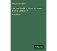 The Intelligence Office; From "Mosses from an Old Manse": in large print