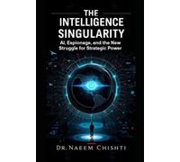 The Intelligence Singularity: AI, Espionage, and the New Struggle for Strategic Power