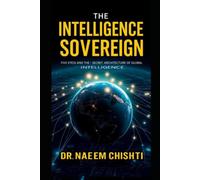 The Intelligence Sovereign: Inside Five Eyes and the Secret Architecture of Global Intelligence: 1
