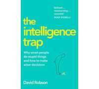 The Intelligence Trap: Revolutionise your Thinking and Make Wiser Decisions