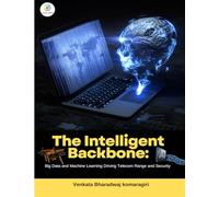 THE INTELLIGENT BACKBONE Big Data and Machine Learning Driving Telecom Range and Security