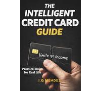 The Intelligent Credit Card Guide: Practical Rules for Real Life