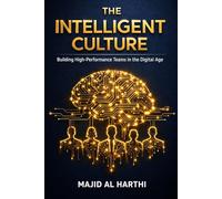 The Intelligent Culture: 10 Pillars of AI-Driven Leadership: How to Master Organizational Behavior to Boost Engagement, Predict Turnover, and Lead High-Performance Teams in 90 Days.