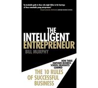 The Intelligent Entrepreneur: How Three Harvard Business School Graduates Learned the 10 Rules of Successful Business