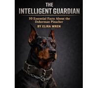 The Intelligent Guardian: 10 Essential Facts About the Doberman Pinscher