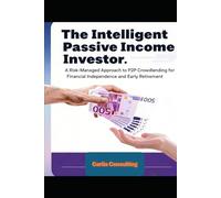The Intelligent Passive Income Investor: A Risk-Managed Approach to P2P Crowdlending for Financial Independence and Early Retirement