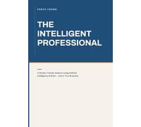 THE INTELLIGENT PROFESSIONAL: ARTIFICIAL INTELLIGENCE: ARTIFICIAL INTELLIGENCE & USER EXPERIENCE RESEARCH