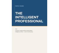 THE INTELLIGENT PROFESSIONAL: ARTIFICIAL INTELLIGENCE: ARTIFICIAL INTELLIGENCE & USER EXPERIENCE RESEARCH