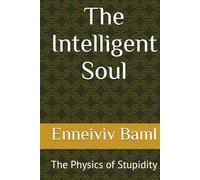The Intelligent Soul: The Physics of Stupidity