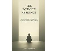 THE INTENSITY OF SILENCE: When Life Asks for Less, and Consciousness Learns to Stay: 2