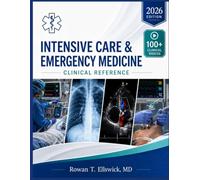 THE INTENSIVE CARE & EMERGENCY MEDICINE CLINICAL REFERENCE 2026: Evidence-Based Protocols and Real-World Strategies for Life-Saving Critical Care