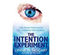 The Intention Experiment [Lingua inglese]: Use Your Thoughts to Change the World