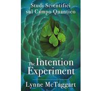 The intention experiment. Studi scientifici sul campo quantico