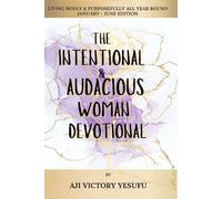 The Intentional and Audacious Woman Devotional: Living Bodly and Purposefull all Year Round (January - March Edition)