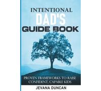 The Intentional Dad's Guidebook: Proven frameworks to raise confident, capable kids