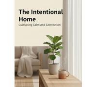 The Intentional Home: Cultivating Calm And Connection