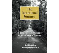 The Intentional Journey: A 20-something’s Playbook for Living a Life of Purpose