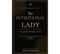 The Intentional Lady: Raising Women For Kingdom Leadership