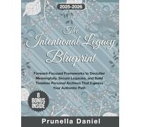 The Intentional Legacy Blueprint: Forward-Focused Frameworks to Declutter Meaningfully, Secure Legacies, and Build Timeless Personal Archives That Express Your Authentic Path