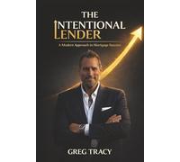 The Intentional Lender: A Modern Approach to Mortgage Success