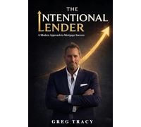 The Intentional Lender: A Modern Approach to Mortgage Success