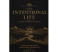 The Intentional Life Guided Journal & Planner: Twelve months of goals, self-awareness, emotional regulation and meaningful growth.