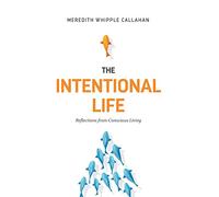 The Intentional Life: Reflections from Conscious Living