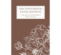 The Intentional Living Journal: Daily Reflection, Gratitude, Self Awareness & Vision Board Workbook