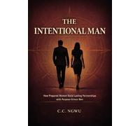 The Intentional Man: How Prepared Women Build Lasting Partnership with Purpose-Driven Men