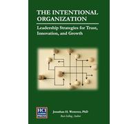 The Intentional Organization: Leadership Strategies for Trust, Innovation, and Growth