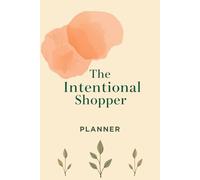 The Intentional Shopper A Values-Based Holiday Budget Planner: Buy Less, Choose Wisely, and Build a Sustainable Holiday Season Without Guilt