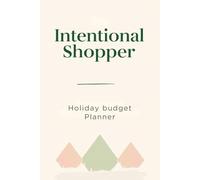 The Intentional Shopper A Values-Based Holiday Budget Planner: Ditch the Impulse Buys, Align Your Spending with Your Values, and Find True Savings