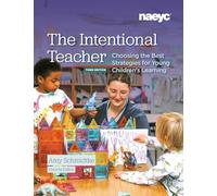 The Intentional Teacher: Choosing the Best Strategies for Young Children's Learning, Third Edition