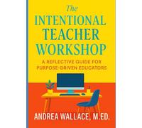The Intentional Teacher Workshop: A Reflective Guide for the Purpose-Driven Educator