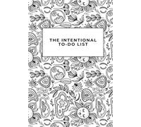 The Intentional To-Do List: A Daily Planner for Purposeful Living and Priority-Driven Productivity