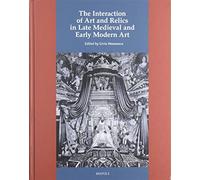 The Interaction of Art and Relics in Late Medieval and Early Modern (Tascabile)