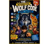 THE INTERACTIVE WOLF CODE COMIC FOR KIDS: Build Confidence, Foster a Resilient Mindset, Master Emotional Discipline & Develop Strong Habits Through Interactive-Wolf Lessons with the Pack